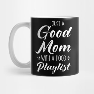 Just A Good Mom With A Hood Playlist - Empowering Mom Gift Mug